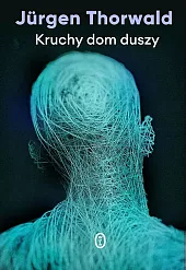 Kruchy dom duszyJurgen Thorwald
