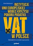 Instytucje Unii Europejskiej wobec kryzysu poboru podatku VAT w Polsce Instytucje Unii Europejskiej wobec kryzysu poboru podatku VAT w Polsce