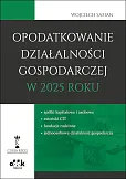 Opodatkowanie działalności gospodarczej w 2025 roku – spółki kapitałowe i osobowe - estoński CIT – fundacje rodzinne – jednoosobowa działalność gospodarcza Opodatkowanie działalności gospodarczej w 2025 roku – spółki kapitałowe i osobowe - estoński CIT – fundacje rodzinne – jednoosobowa działalność gospodarcza