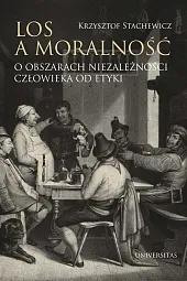 Los a moralność O obszarach niezależności,Krzysztof Stachewicz