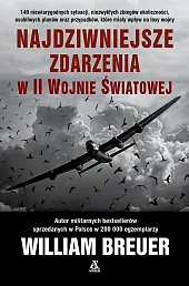 Najdziwniejsze zdarzenia w II wojnie światowejWilliam Breuer