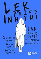 Lęk przed innymi Jak radzić sobie,Christophe ANDRÉ