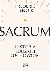 Sacrum. Historia ludzkiej duchowościFrédéric Lenoir