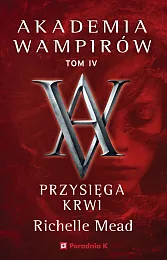 Akademia wampirów. Tom 4. Przysięga krwiRichelle Mead