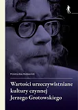 Wartości urzeczywistniane w kulturze czynnej Jerzego Grotowskiego