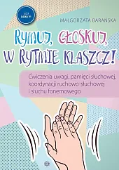 Rymuj, głoskuj, w rytmie klaszcz!Małgorzata Barańska Rymuj, głoskuj, w rytmie klaszcz!Małgorzata Barańska