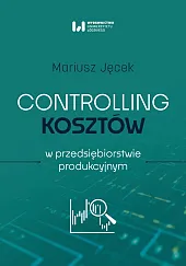 Controlling kosztów w przedsiębiorstwie produkcyjnymMariusz Jęcek Controlling kosztów w przedsiębiorstwie produkcyjnymMariusz Jęcek