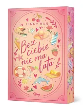 Bez ciebie nie ma lata. Lato.,Jenny Han Bez ciebie nie ma lata. Lato.,Jenny Han