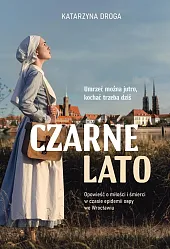 Czarne lato. Opowieść o miłości i,Katarzyna Droga Czarne lato. Opowieść o miłości i,Katarzyna Droga