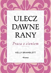 Ulecz dawne rany. Praca z cieniem.