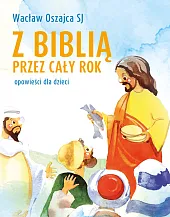 Z Biblią przez cały rok. Opowieści,Wacław Oszajca Z Biblią przez cały rok. Opowieści,Wacław Oszajca