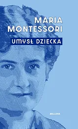 Umysł dzieckaMaria Montessori Umysł dzieckaMaria Montessori