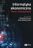 Informatyka ekonomiczna Teoria i zastosowania Informatyka ekonomiczna Teoria i zastosowania