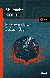 Starożytna Litwa. Ludy i Bogi. Szkice historyczne i mitologiczne