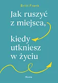 Jak ruszyć z miejsca, kiedy utkniesz w życiu