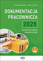 Dokumentacja pracownicza 2025 – ponad 370 wzorów z komentarzem (z suplementem elektronicznym)