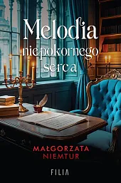 Melodia niepokornego sercaMałgorzata Niemtur Melodia niepokornego sercaMałgorzata Niemtur