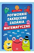 Potwornie zakręcone zadania matematyczne Potwornie zakręcone zadania matematyczne