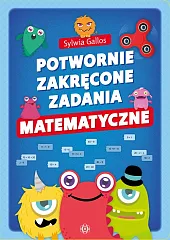 Potwornie zakręcone zadania matematyczneSylwia Gallos