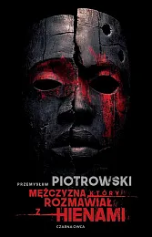 Mężczyzna, który rozmawiał z hienamiPrzemysław Piotrowski