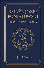 Książę Józef Poniatowski. Romantyczna legenda