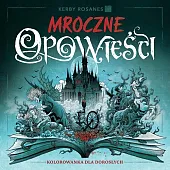 Mroczne opowieści. Kolorowanka dla dorosłychKerby Rosanes