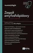 Zespół antyfosfolipidowy wielodyscyplinarnie. W gabinecie lekarza specjalisty. Reumatologia Zespół antyfosfolipidowy wielodyscyplinarnie. W gabinecie lekarza specjalisty. Reumatologia