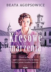 Kresowe marzeniaBeata Agopsowicz Kresowe marzeniaBeata Agopsowicz