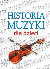 Historia muzyki dla dzieciOskar Łapeta Historia muzyki dla dzieciOskar Łapeta