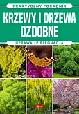 Krzewy i drzewa ozdobne Praktyczny poradnik Krzewy i drzewa ozdobne Praktyczny poradnik