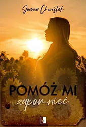 Pomóż mi zapomniećJoanna Chwistek