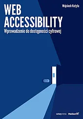 Web accessibility. Wprowadzenie do dostępności cyfrowejWojciech Kutyła Web accessibility. Wprowadzenie do dostępności cyfrowejWojciech Kutyła