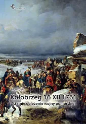 Kołobrzeg 16 XII 1761. Ostatnie oblężenie,Eugen Gorb Kołobrzeg 16 XII 1761. Ostatnie oblężenie,Eugen Gorb