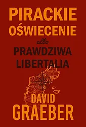 Pirackie Oświecenie albo prawdziwa LibertaliaDavid Graeber Pirackie Oświecenie albo prawdziwa LibertaliaDavid Graeber