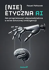 (Nie)etyczna AI Jak programować odpowiedzialnie w,Paweł Półtorak