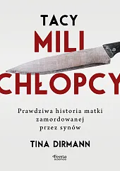 Tacy mili chłopcy. Prawdziwa historia matki,Tina Dirmann