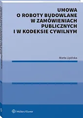 Umowa o roboty budowlane w zamówieniach publicznych i w kodeksie cywilnym [PRZEDSPRZEDAŻ]