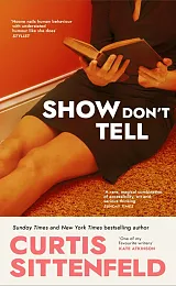 Show Don't TellCurtis Sittenfeld