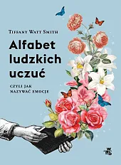 Alfabet ludzkich uczuć czyli jak nazywać,Tiffany Watt-Smith