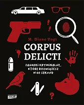 Corpus delicti Zagadki kryminalne, które rozwiążesz,M.Diane Vogt