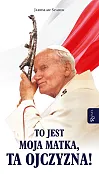 To jest Moja Matka ta Ojczyzna To jest Moja Matka ta Ojczyzna