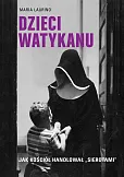 Dzieci Watykanu. Jak Kościół handlował „sierotami” Dzieci Watykanu. Jak Kościół handlował „sierotami”