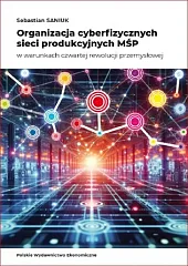 Organizacja cyberfizycznych sieci produkcyjnych MŚP w,Sebastian Saniuk