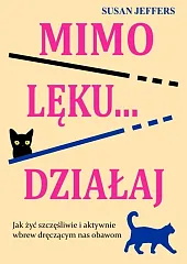 Mimo lęku… działajSusan Jeffers Mimo lęku… działajSusan Jeffers