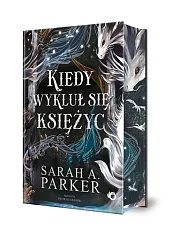 Spadające księżyce Kiedy wykluł się księżyc,A.Sarah Parker Spadające księżyce Kiedy wykluł się księżyc,A.Sarah Parker