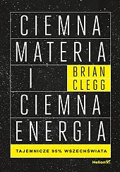 Ciemna materia i ciemna energiaBrian Clegg