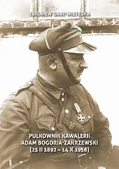 Pułkownik kawalerii Adam Bogoria-Zakrzewski (25 II,Zbigniew Gnat-Wieteska Pułkownik kawalerii Adam Bogoria-Zakrzewski (25 II,Zbigniew Gnat-Wieteska