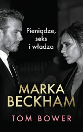 Marka Beckham Pieniądze, seks i władzaTom Bower