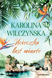 Ucieczka last minuteKarolina Wilczyńska Ucieczka last minuteKarolina Wilczyńska