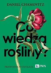Co wiedzą rośliny?Daniel Chamovitz